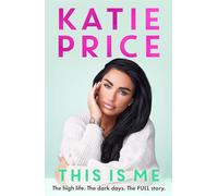Katie Price – This Is Me – Instant No.1 Bestseller: The high life, the dark times, the full story