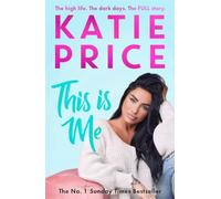 Katie Price – This Is Me – Instant No.1 Bestseller: The high life, the dark times, the full story