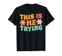 This Is Me Trying Groovy Motivational Inspirational Saying T-Shirt