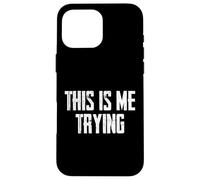 This Is Me Trying Motivation Case for iPhone 16 Pro Max