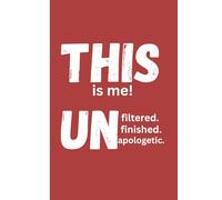 "This Is Me: Unfiltered. Unfinished. Unapologetic.": journal/notebook gift for family and friends