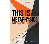 This Is Metaphysics: An Introduction (This is Philosophy)