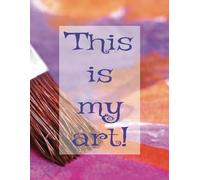 This is my art! - Sketch pad, draw, doodle, pastels, paint, pencil, pen and ink, 8.5"x 11" 120 pages