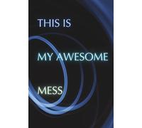 This Is My Awesome Mess: Motivation and Inspiration Notebook