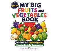 This Is My Big First Fruits & Vegetables Coloring Book: Bilingual English-Spanish Coloring Book for Kids Ages 3-5: Fruits & Vegetables (Bung Box Coloring Books)