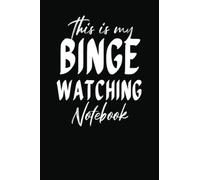 This Is My Binge Watching Notebook TV Show Tracker: Track and Review Your Favorite TV Series Episodes and Seasons with this Handy Journal Logbook
