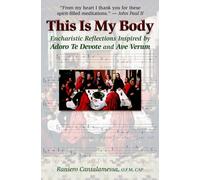 This Is My Body: Eucharistic Reflections Inspired by Adoro Te Devote and Ave Verum