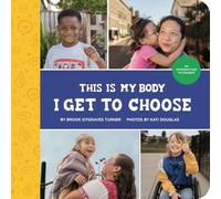 This Is My Body - I Get to Choose: An Introduction to Consent: 1 (Little Feminist Presents)