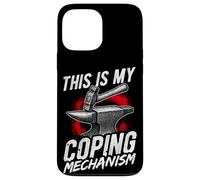 THIS IS MY COPING MECHANISM Funny Blacksmith Gifts Case for iPhone 13 Pro Max