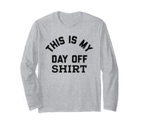This is My Day Off Shirt,Its My Day Off Lazy Sunday Weekend Long Sleeve T-Shirt