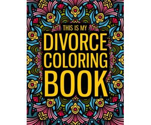 This Is My Divorce Coloring Book: a Funny Divorce Gift Coloring Book for Women a