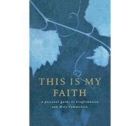 This is My Faith: A Personal Guide to Confirmation and Holy Communion
