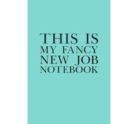 This Is My Fancy New Job Notebook: 6 x 9 Blank Lined Notebook Journal Blue - Funny Saying Sarcastic Work Gag Gift for Office Coworkers, Employees, Adults, Boss