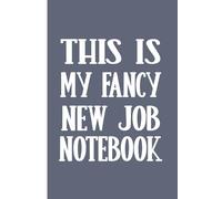 This Is My Fancy New Job Notebook: Blank Lined Notebook Journal Grey for Employees, colleagues, Office Coworkers, team work, friend, family, Boss, Workers