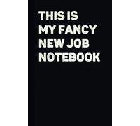 This Is My Fancy New Job Notebook: Funny Lined Notebook Journal for Work Gag Gift