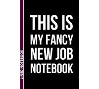 This Is My Fancy New Job Notebook: Funny Work Journal for New Employees | Sarcastic Office Notebook for Coworkers | Humor Gift for First Day at Work | ... | Lined Notebook | 6 x 9 inches, 110 Pages