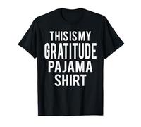 This is My Gratitude Pajama Funny Costume Lazy T-Shirt