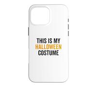 This Is My Halloween Costume Funny Halloween Party Joke Case for iPhone 16 Pro Max