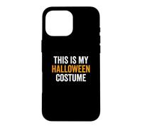 This Is My Halloween Costume Funny Halloween Party Joke Case for iPhone 16 Pro Max