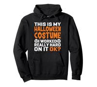 This Is My Halloween Costume I Worked Hard On It Funny Pullover Hoodie