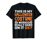 This is My Halloween Costume I Worked Hard On It Funny T-Shirt