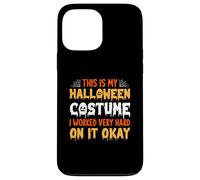 This Is My Halloween Costume I Worked Very Hard On It Case for iPhone 13 Pro Max