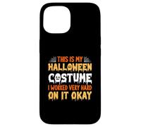 This Is My Halloween Costume I Worked Very Hard On It Case for iPhone 15