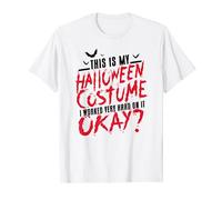 This Is My Halloween Costume I Worked Very Hard On It Ok T-Shirt