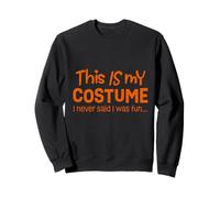 This Is My Halloween Costume Never Said I Was Fun Funny Sweatshirt