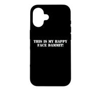 This Is My Happy Face Dammit Funny Sarcastic Grumpy Quote Case for iPhone 16