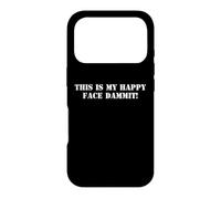 This Is My Happy Face Dammit Funny Sarcastic Grumpy Quote Case for iPhone 17 Pro