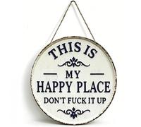 This Is My Happy Place Don't Fuck It up - Vintage Statement Metal Decorative Signs & Plaques, Funny Round Garden Wall Decor for Home, Front Door, Kitchen, Office, Bedroom (M)