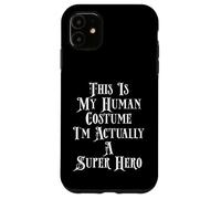 This Is My Human Costume I'm Actually A Super Hero Case for iPhone 11