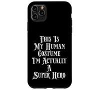 This Is My Human Costume I'm Actually A Super Hero Case for iPhone 11 Pro Max