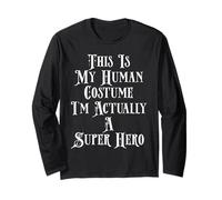 This is My Human Costume I'm Actually A Super Hero Long Sleeve T-Shirt
