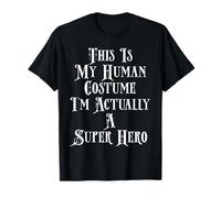 This Is My Human Costume I'm Actually A Super Hero T-Shirt