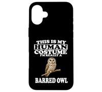 This Is My Human Costume I'm Really A Barred Owl Birds Case for iPhone 16 Plus