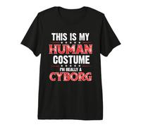 This is My Human Costume I'm Really a Cyborg Premium T-Shirt