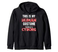 This Is My Human Costume I'm really a Cyborg Zip Hoodie