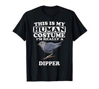 This Is My Human Costume I'm Really A Dipper Bird Birding T-Shirt