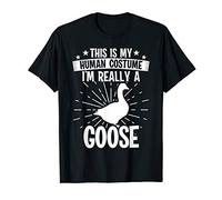 This is my Human costume I'm really a GOOSE T-Shirt