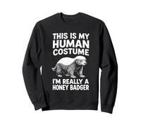 This Is My Human Costume. I'm Really a Honey Badger Sweatshirt