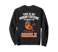 This Is My Human Costume Im Really A Oriole Sweatshirt