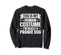 This Is My Human Costume - I'm Really A Prairie Dog Sweatshirt