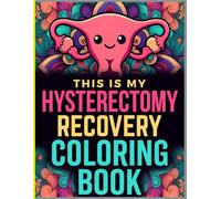 This is My Hysterectomy Recovery Coloring Book: Mindful Coloring Book for Women After Surgery: Stress Relief, Relaxation, and Mood-Boosting Designs | 8.5×11 inches