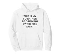 This Is My ‘I’d Rather Be Drinking by fire For Fun Outdoors Pullover Hoodie