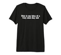 This is My idea of a Very Nice Day Out Trendy Groovy tee Premium T-Shirt