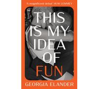 This is My Idea of Fun: A heady summer novel about sex, fun, desire, growing up, and the life-changing potency of meeting strangers online