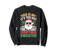 This Is My It’s Too Hot For Ugly Christmas Sweater Shirt Sweatshirt