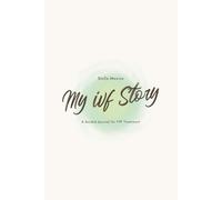 This is My IVF Story: A Guided Journal for Tracking Treatment, Monitoring, and Reflection Through Two IVF Cycles